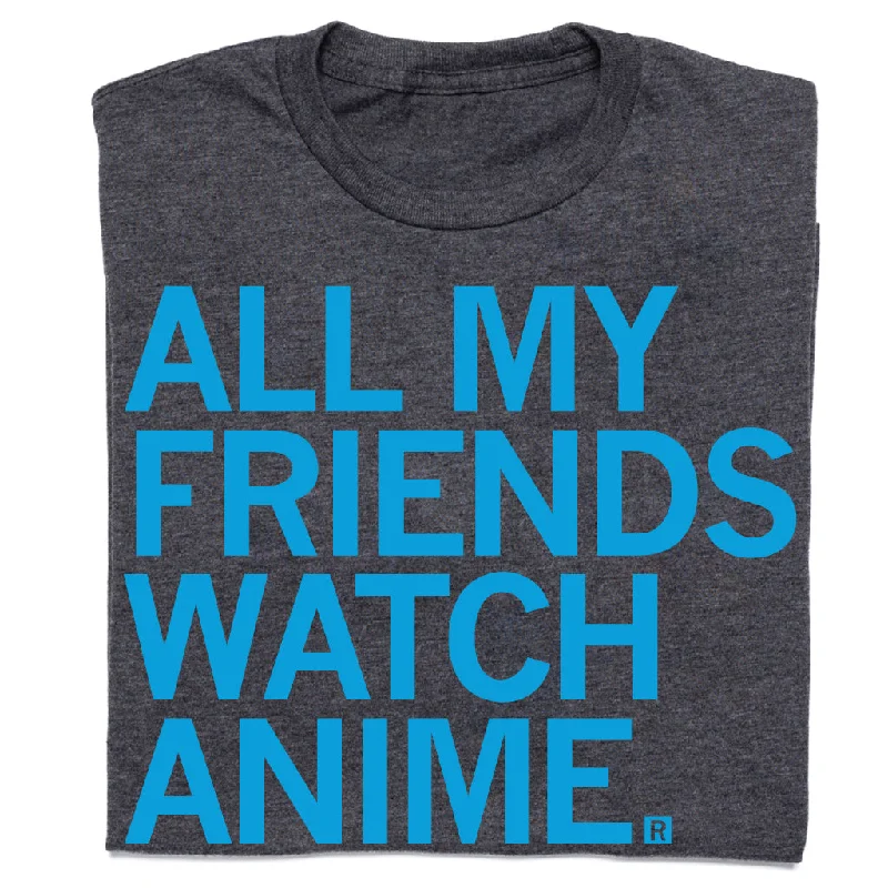 Premium T-shirt-All My Friends Watch Anime