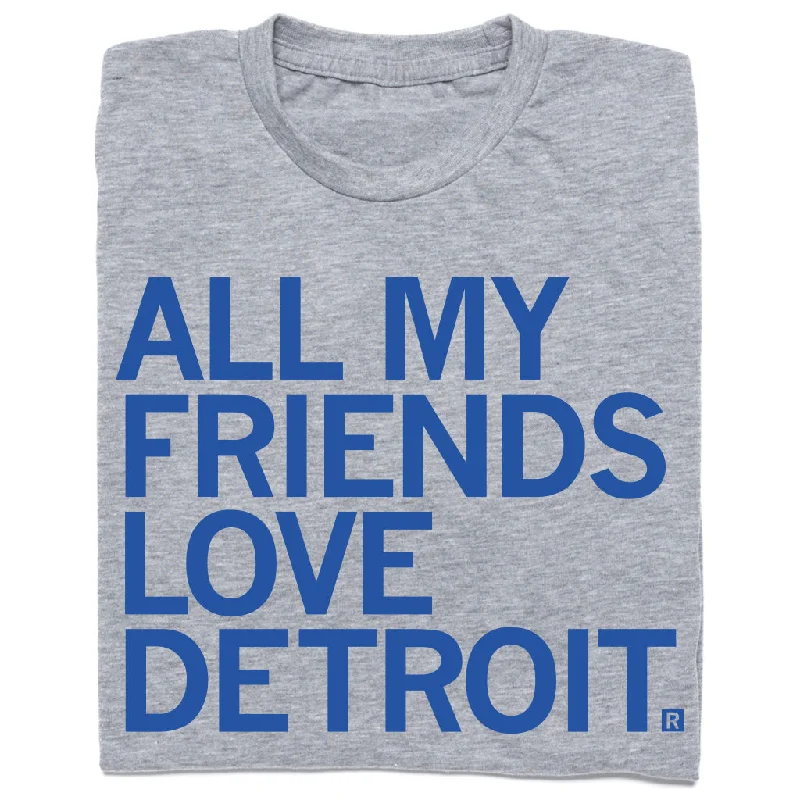 Iconic T-shirt-All My Friends Love Detroit