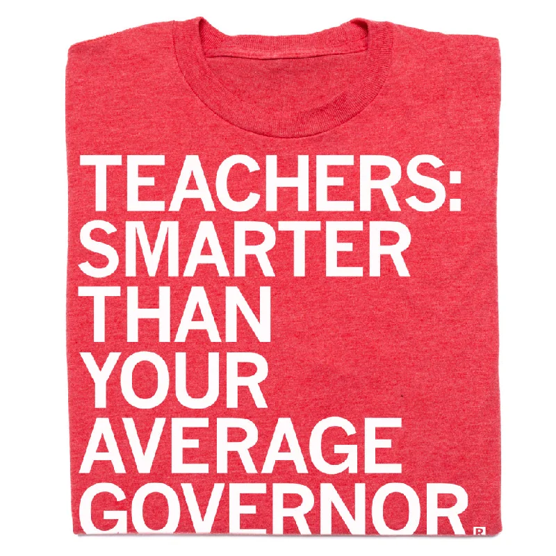 Quick-Dry T-shirt-Teachers: Smarter Than Your Average Governor