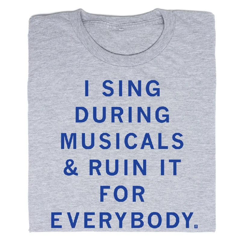 Bold Design T-shirt-I Sing During Musicals