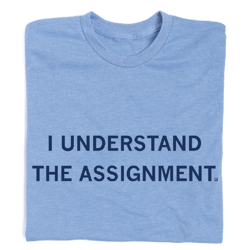 Casual T-shirt-I Understand The Assignment