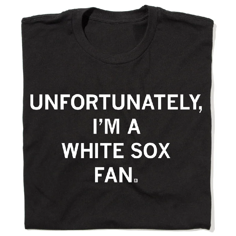 Playful T-shirt-Unfortunately I'm a White Sox Fan