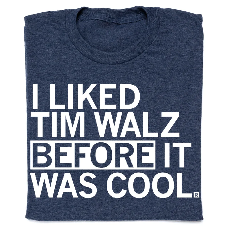 Easygoing T-shirt-I Liked Tim Walz Before It Was Cool