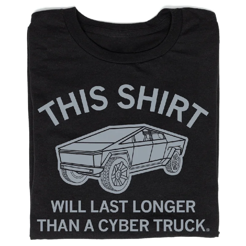 Funny Quote Tee-Will Last Longer Than A Cybertruck