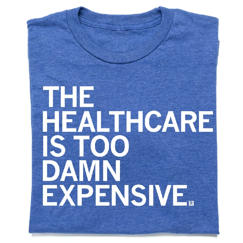 Urban T-shirt-The Healthcare Is Too Damn Expensive