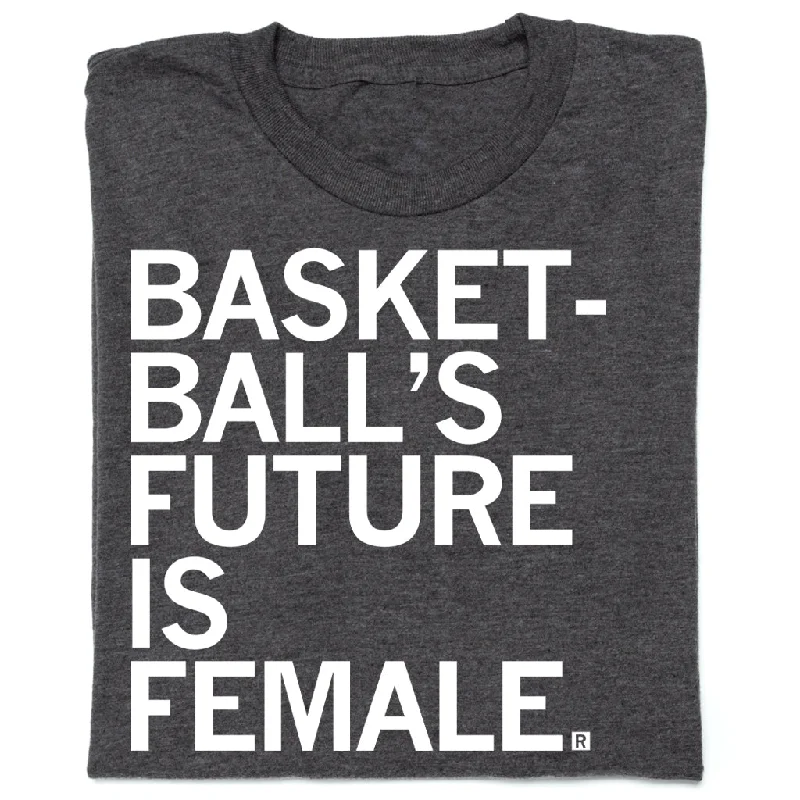 Comfortable T-shirt-Basketball's Future Is Female Charcoal