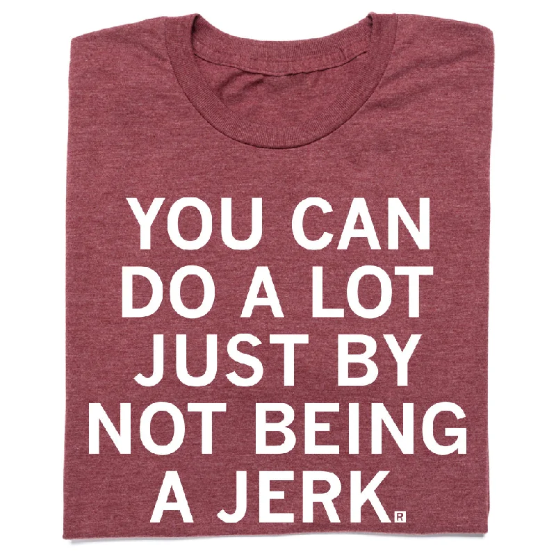 Bold Design T-shirt-Not Being A Jerk