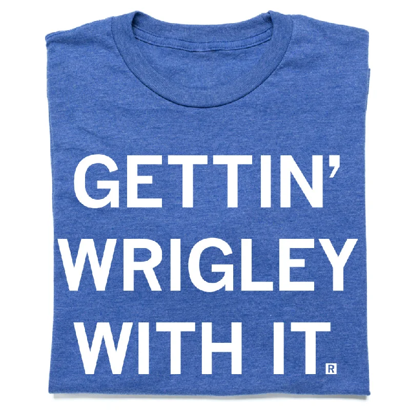 Quick-Dry Tee-Gettin' Wrigley With It