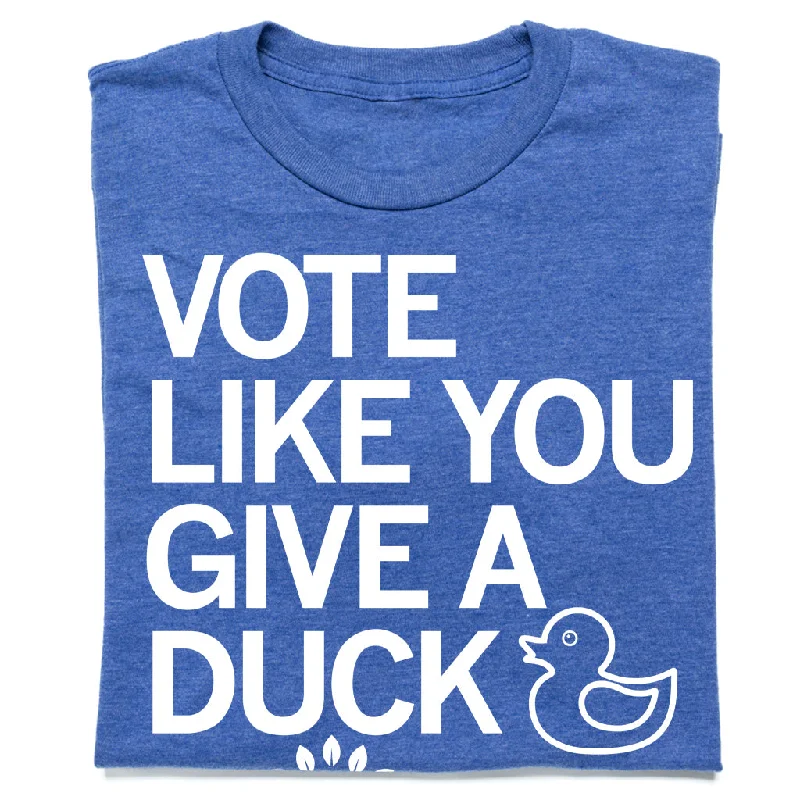 Summer T-shirt-Vote Like You Give A Duck