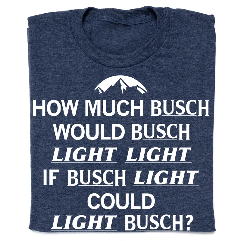 Customizable T-shirt-How Much Busch