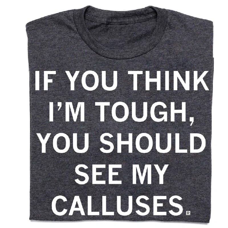 Hipster T-shirt-You Should See My Calluses