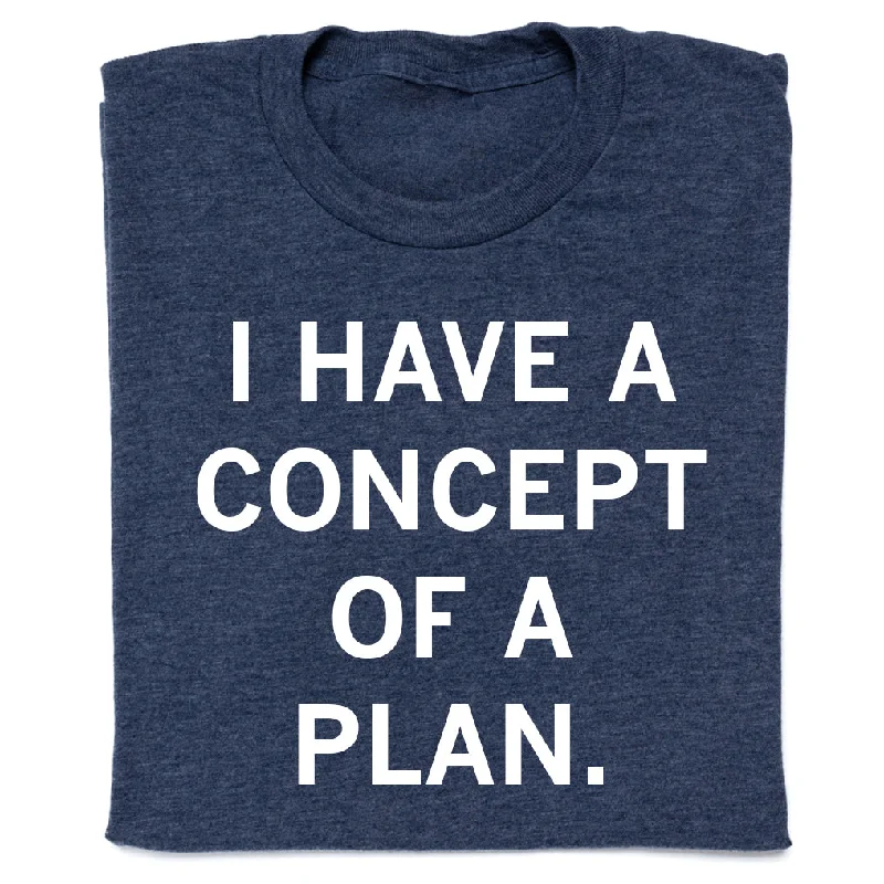 Personalized Tee-I Have a Concept of a Plan