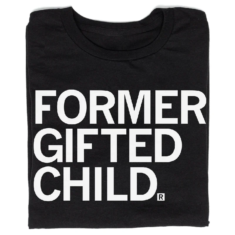 High-End T-shirt-Former Gifted Child