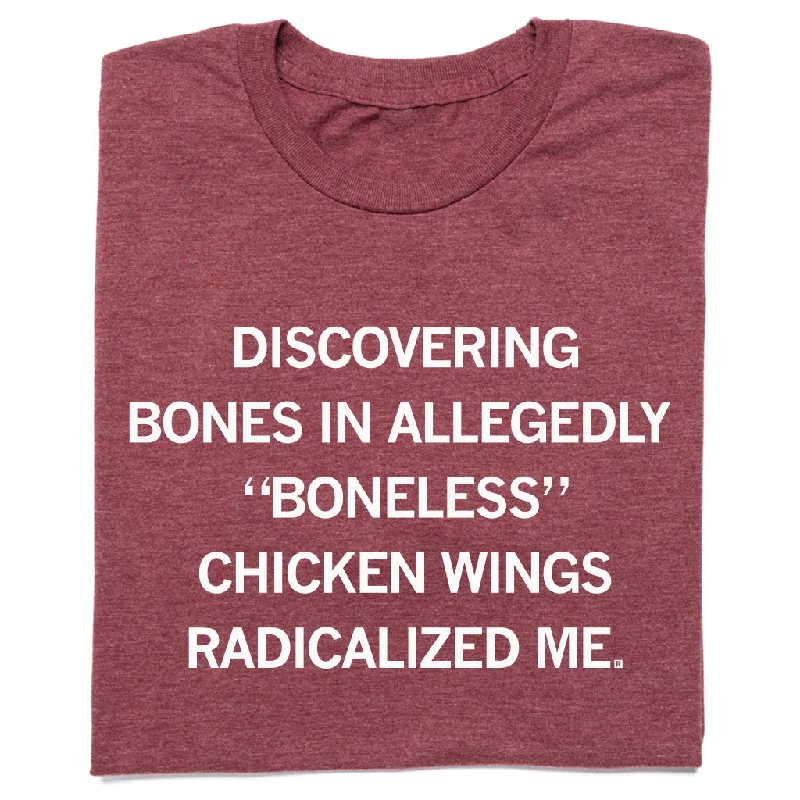 Comfortable T-shirt-Boneless Chicken Wings Radicalized Me