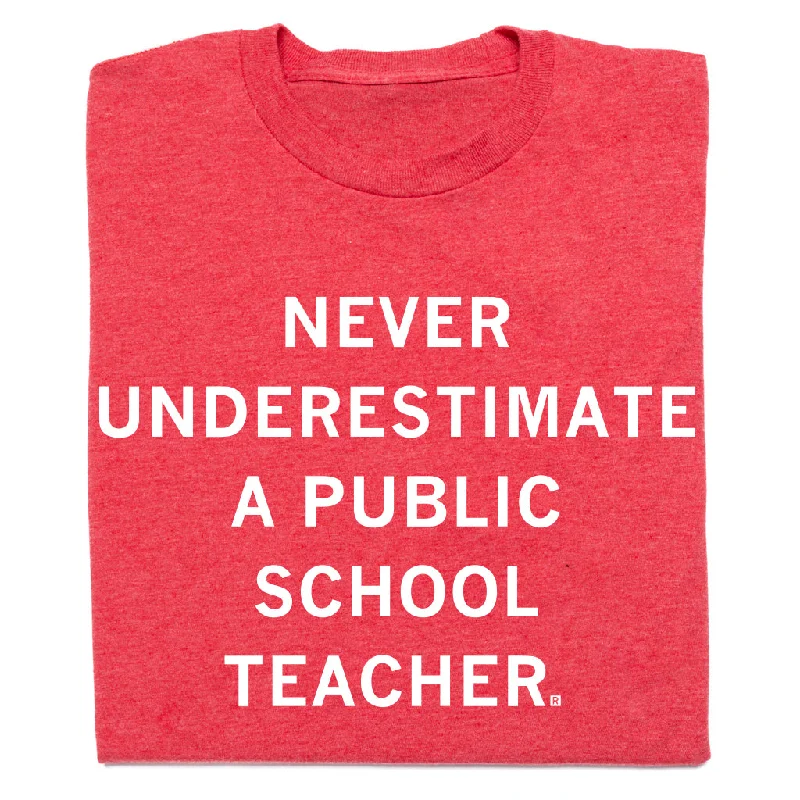 Holiday T-shirt-Never Underestimate a Public School Teacher Red