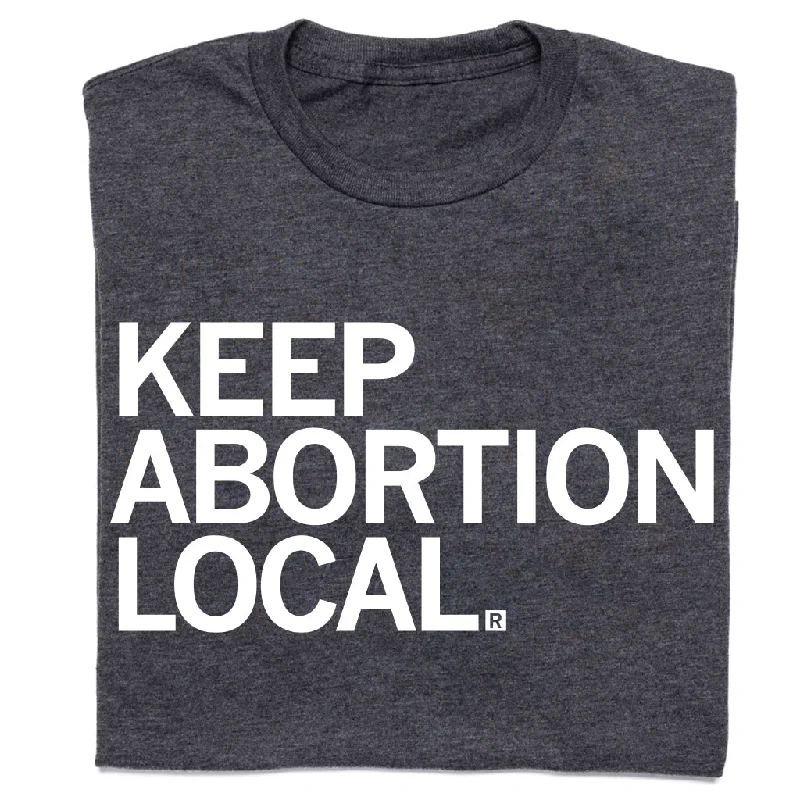 Statement T-shirt-Keep Abortion Local