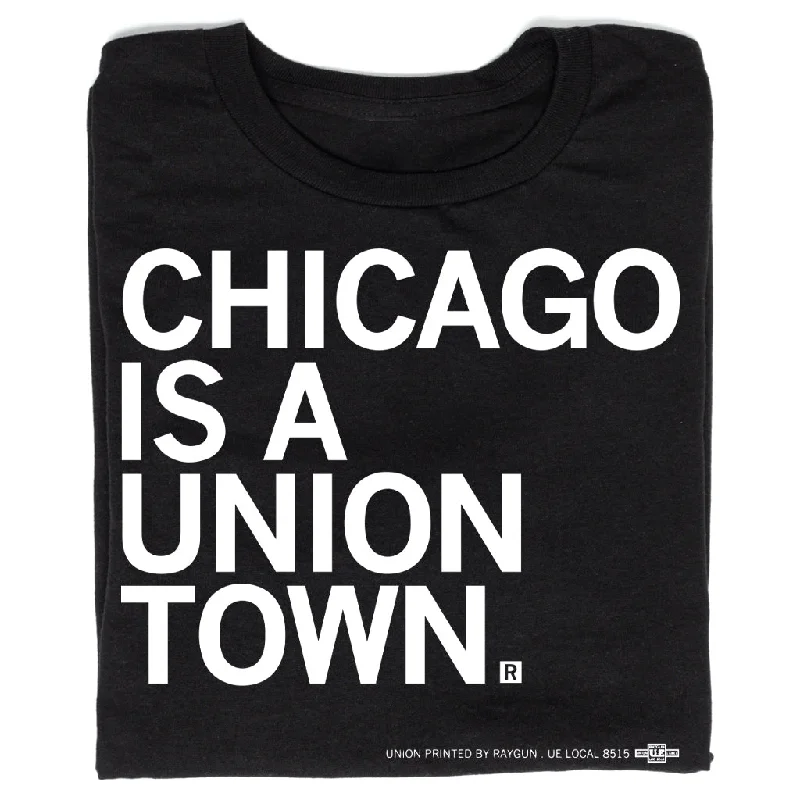 High-End T-shirt-Chicago Is A Union Town