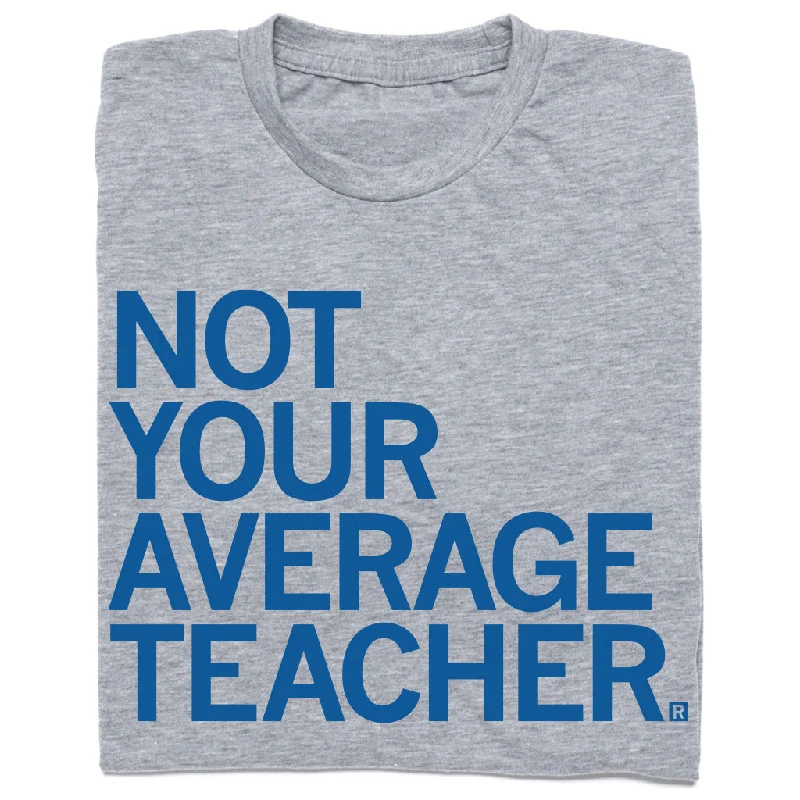 Street Style T-shirt-Not Your Average Teacher