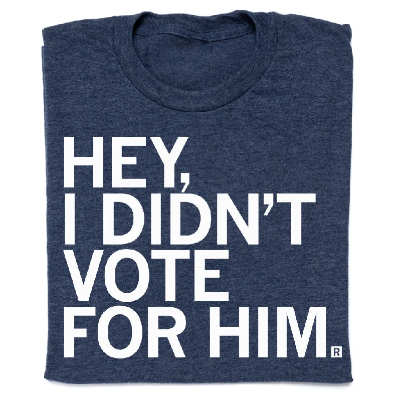 Bold Text T-shirt-I Didn't Vote For Him