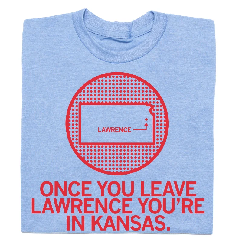 Colorful T-shirt-Once You Leave Lawrence (R)