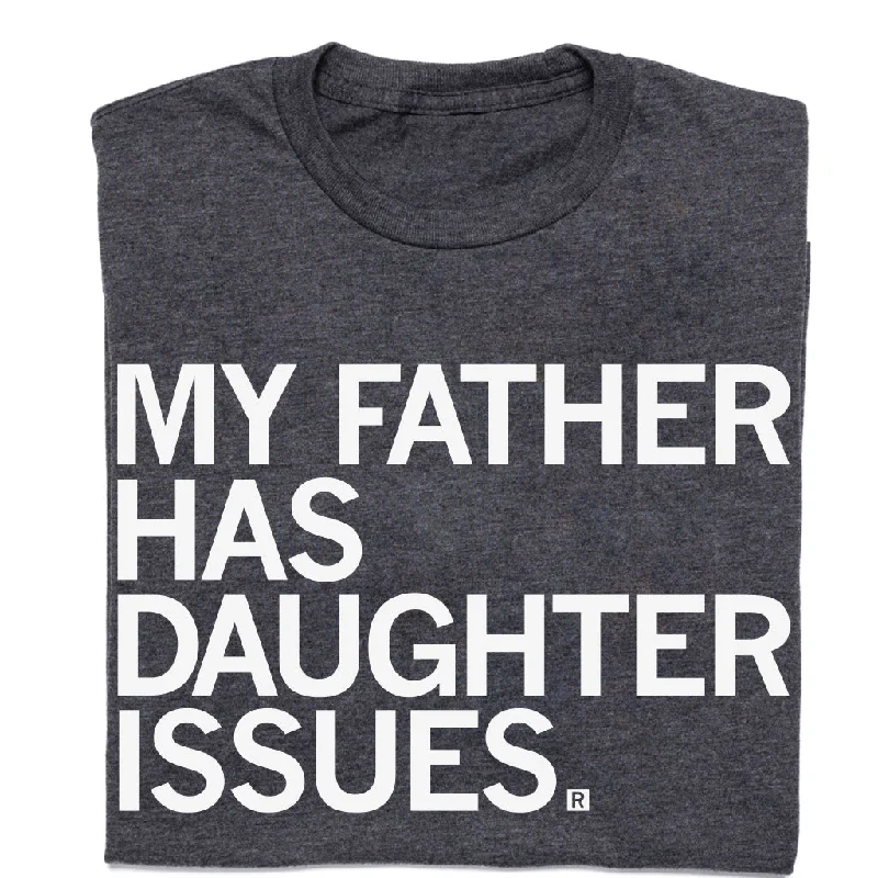 Fresh Look T-shirt-My Father Has Daughter Issues