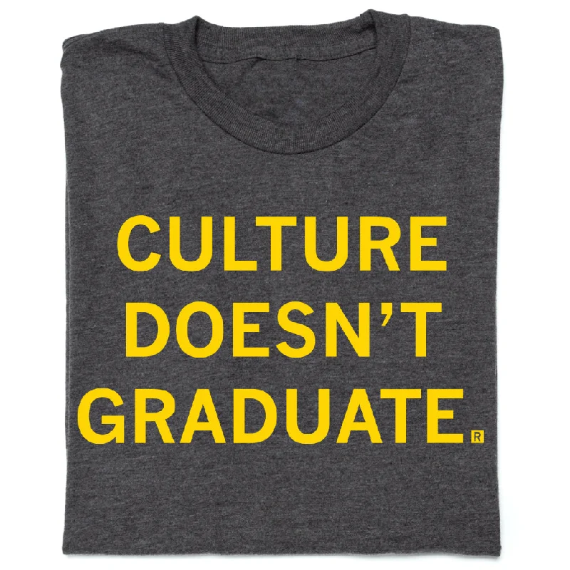 Custom T-shirt-Culture Doesn’t Graduate