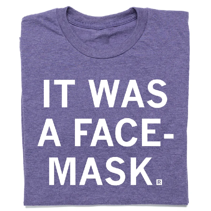 Long Sleeve T-shirt-It Was A Face Mask