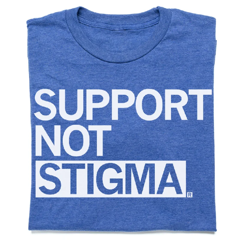 Everyday T-shirt-Support Not Stigma