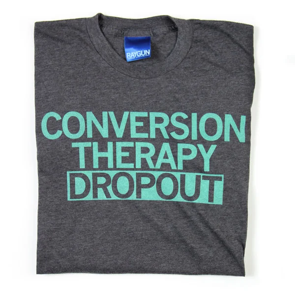 Fashion Tee-Conversion Therapy Dropout (R)