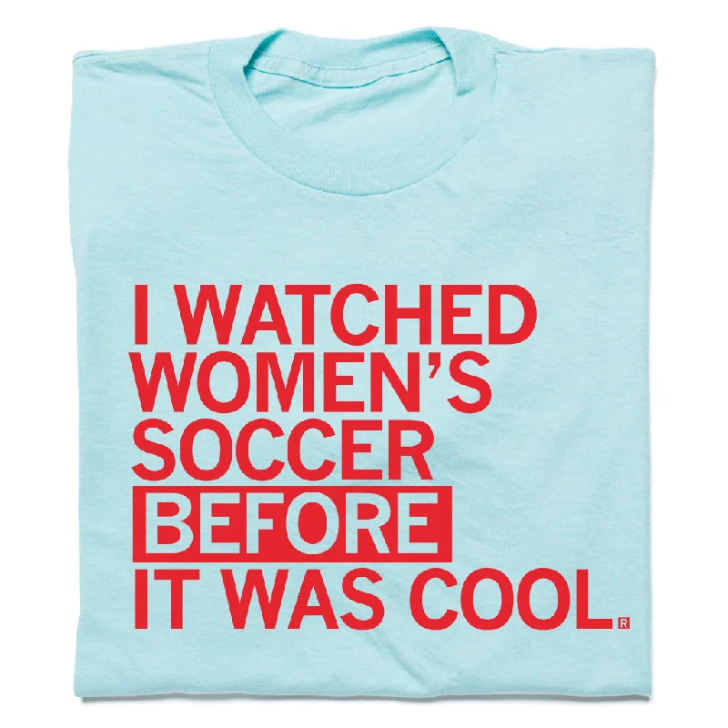 Playful T-shirt-I Watched Women's Soccer Before It Was Cool Blue